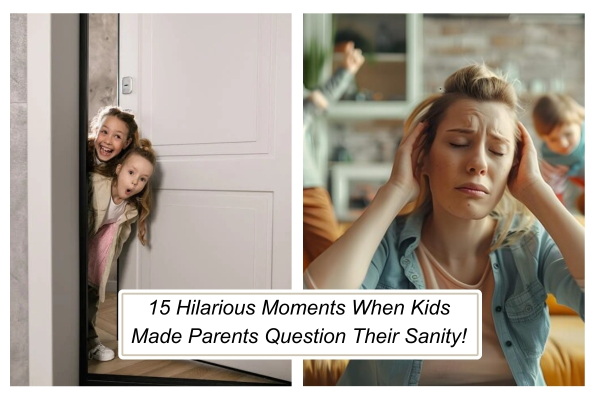 15 Hilarious Moments When Kids Made Parents Question Their Sanity!