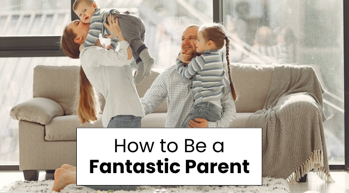 How to Be a Fantastic Parent